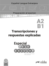 Especial DELE escolar A2-B1 Transcripciones y respuestas explicadas digital